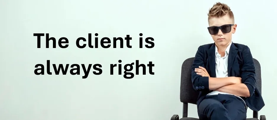 The Client Is Always Right (or are they?)