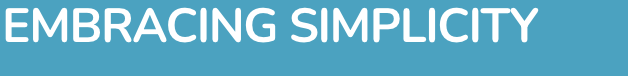 EMBRACING SIMPLICITY